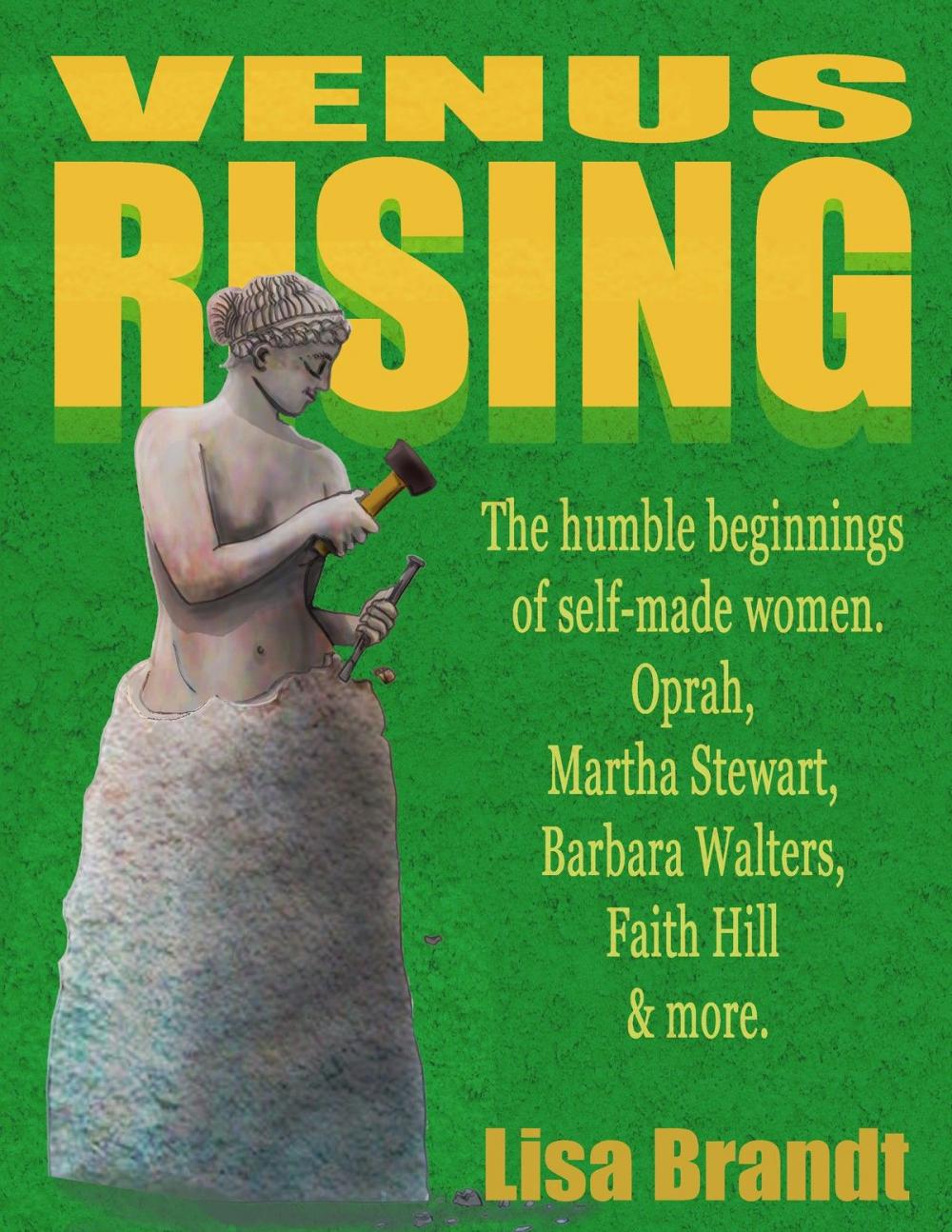Big bigCover of Venus Rising: The humble beginnings of self-made women. Oprah, Martha Stewart, Barbara Walters, Faith Hill & more.