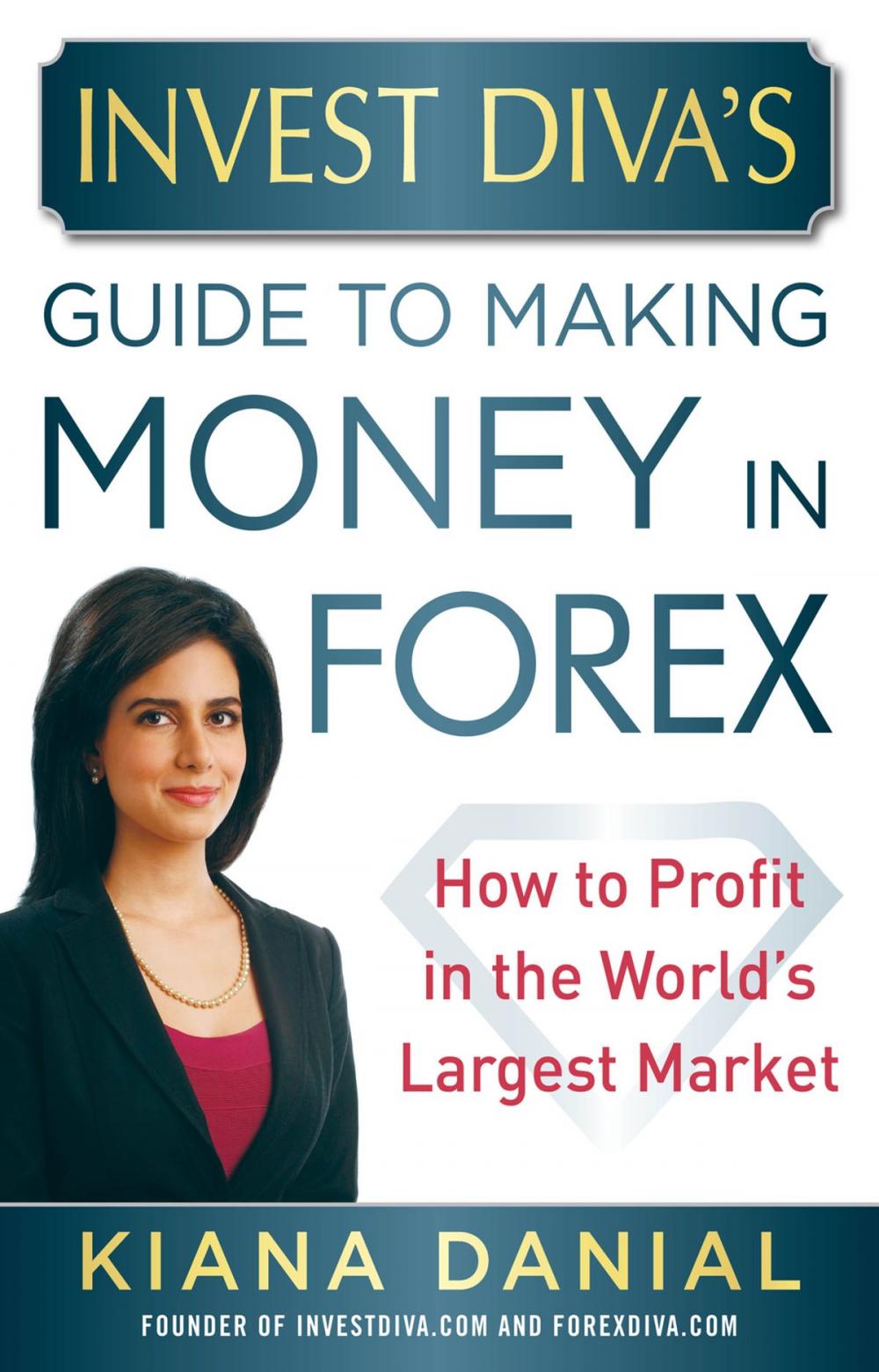 Big bigCover of Invest Diva’s Guide to Making Money in Forex: How to Profit in the World’s Largest Market