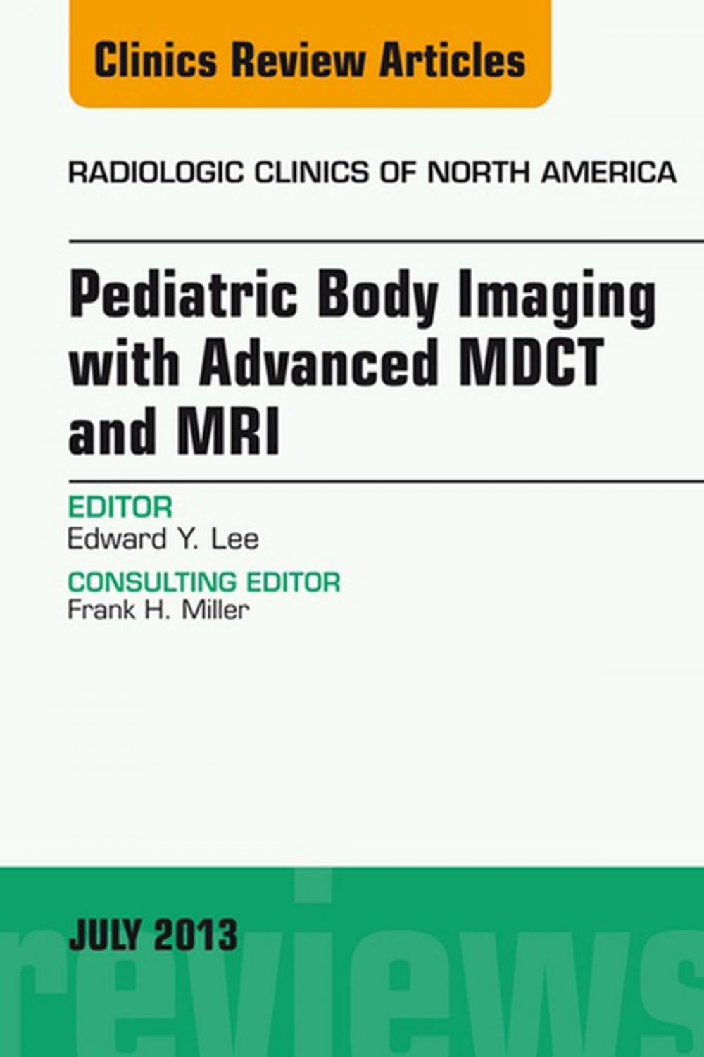 Big bigCover of Pediatric Body Imaging with Advanced MDCT and MRI, An Issue of Radiologic Clinics of North America, E-Book