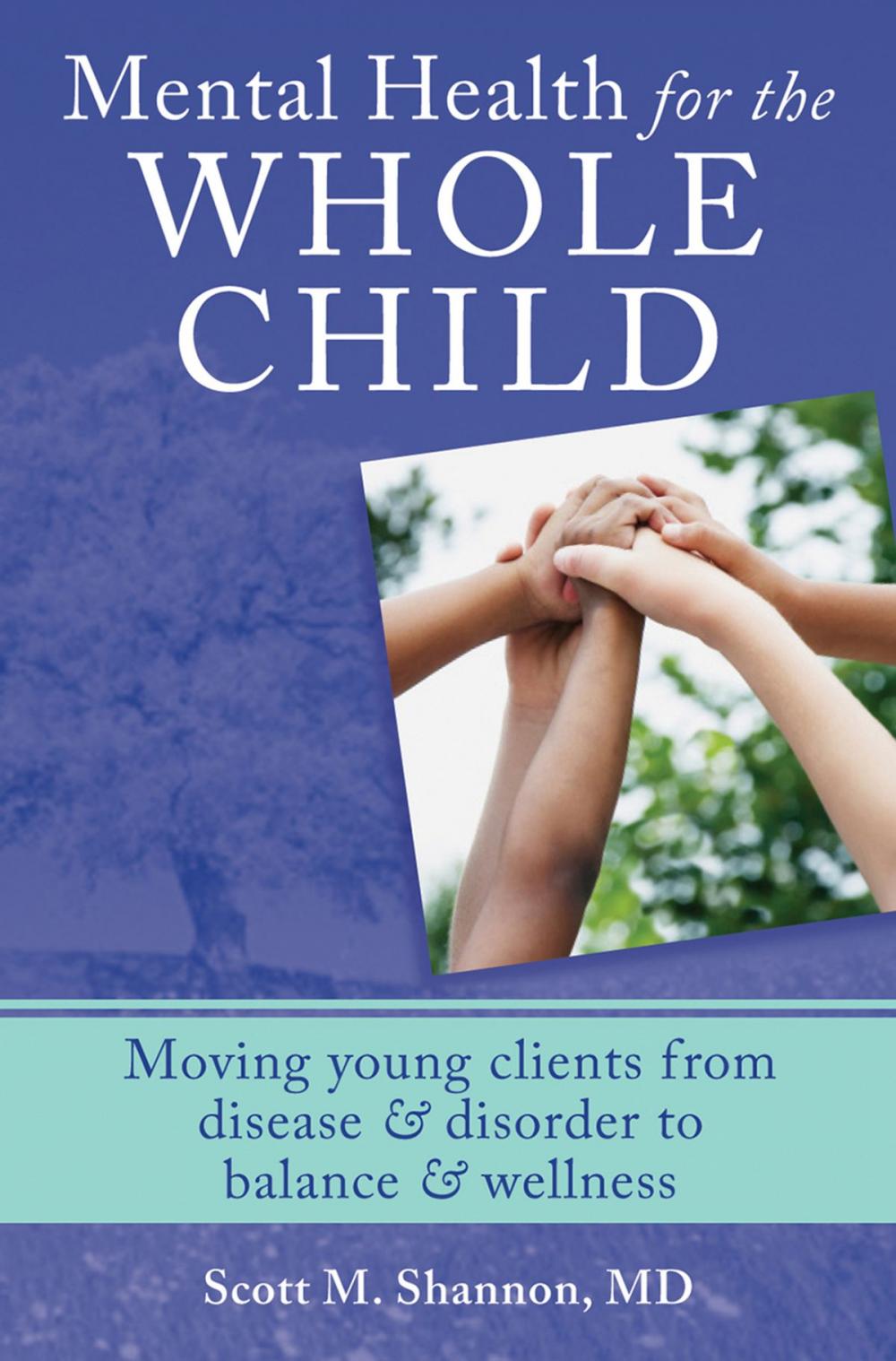 Big bigCover of Mental Health for the Whole Child: Moving Young Clients from Disease & Disorder to Balance & Wellness