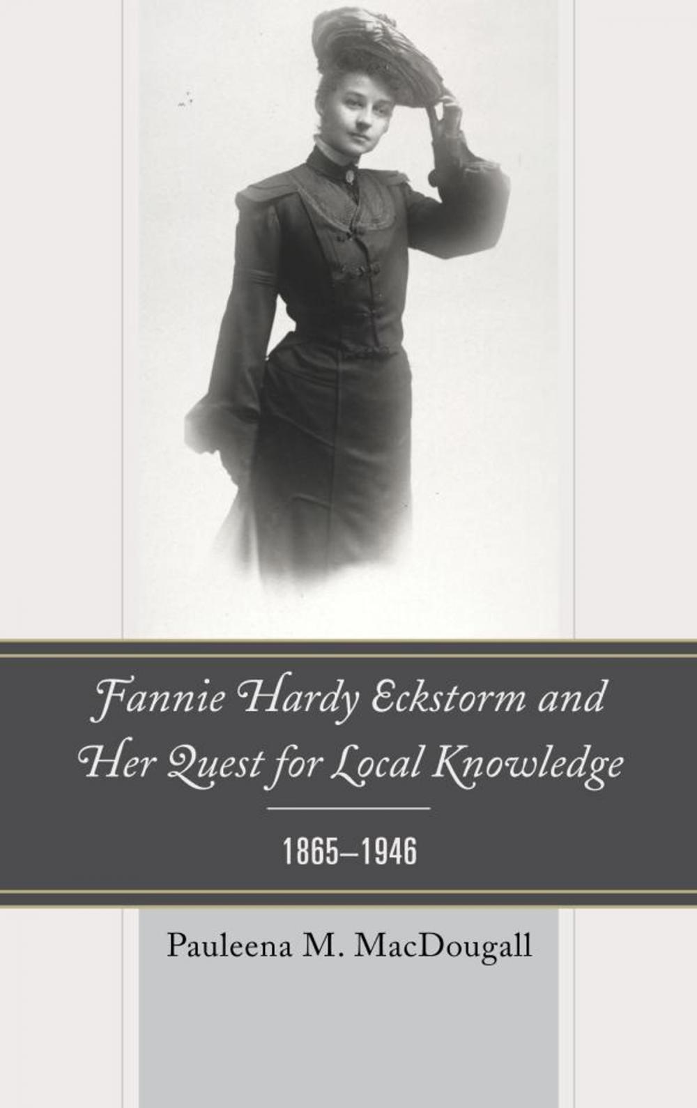 Big bigCover of Fannie Hardy Eckstorm and Her Quest for Local Knowledge, 1865–1946