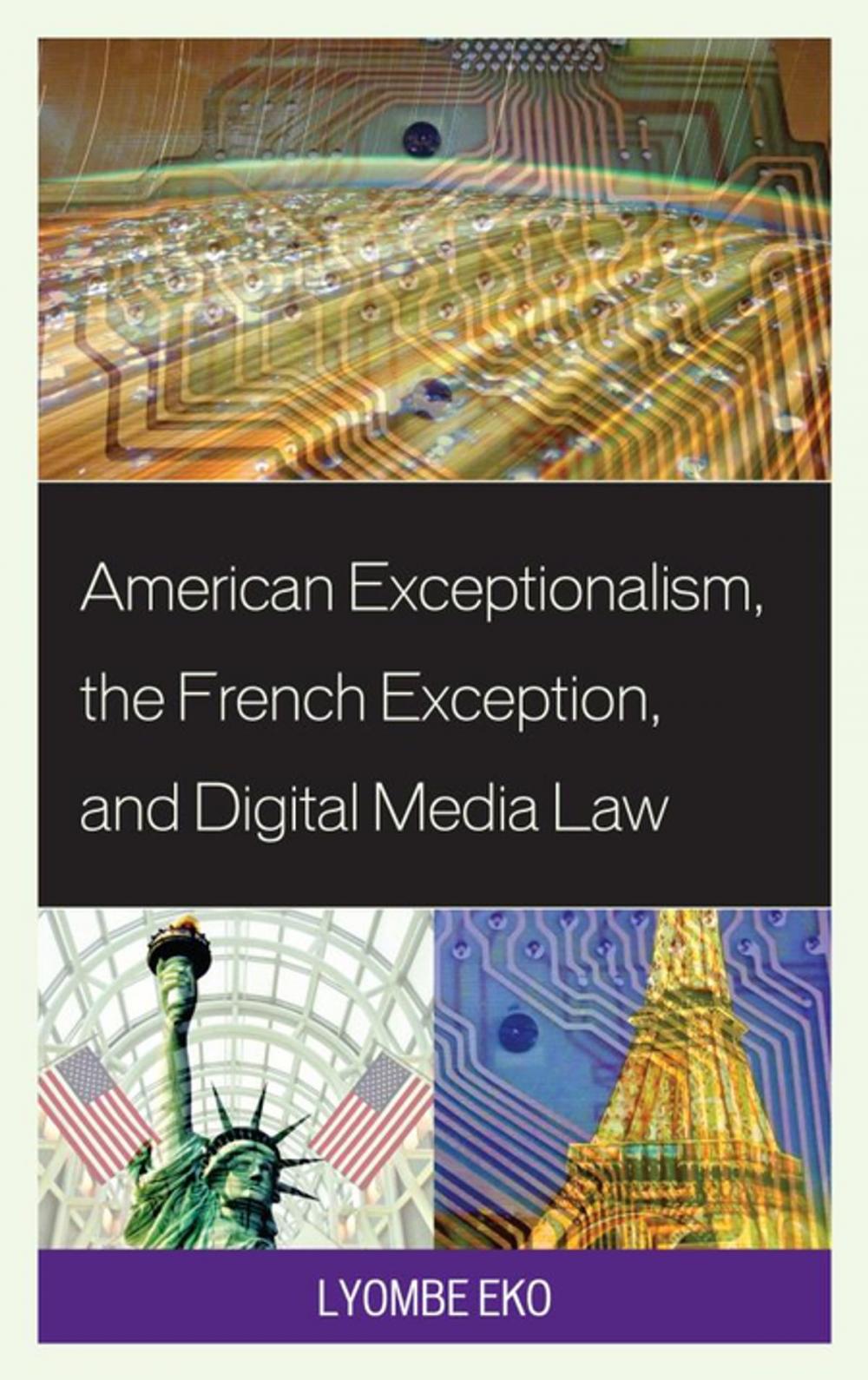 Big bigCover of American Exceptionalism, the French Exception, and Digital Media Law