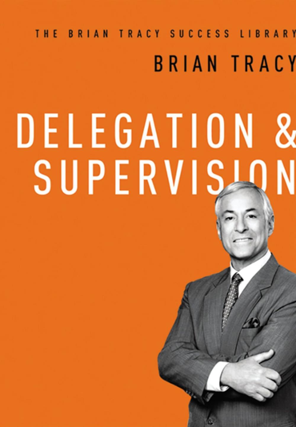 Big bigCover of Delegation and Supervision (The Brian Tracy Success Library)