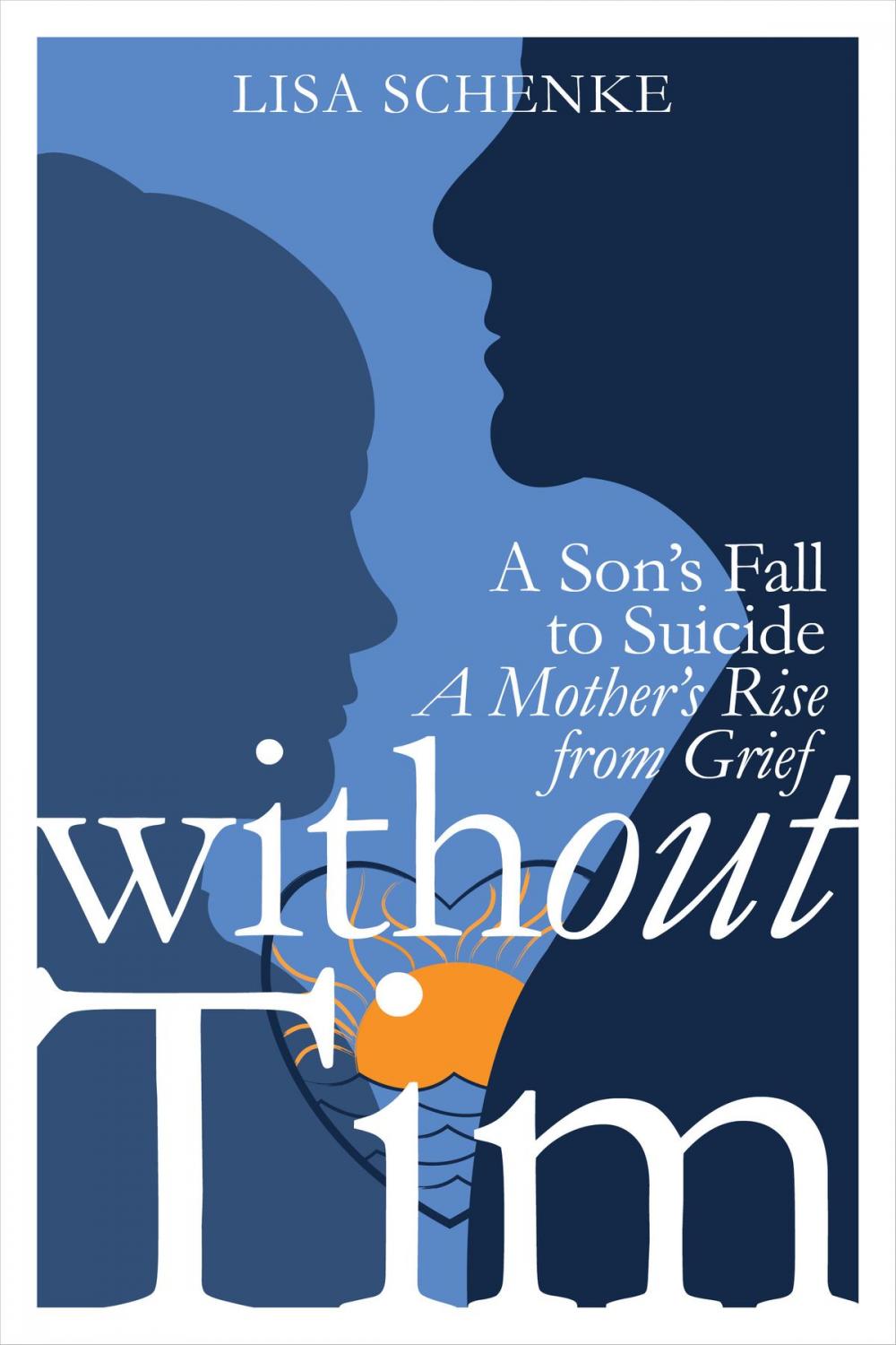 Big bigCover of Without Tim: A Son's Fall to Suicide, A Mother's Rise from Grief