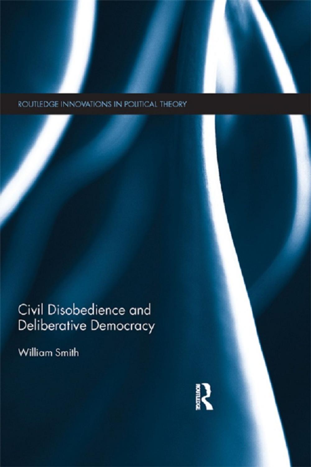 Big bigCover of Civil Disobedience and Deliberative Democracy