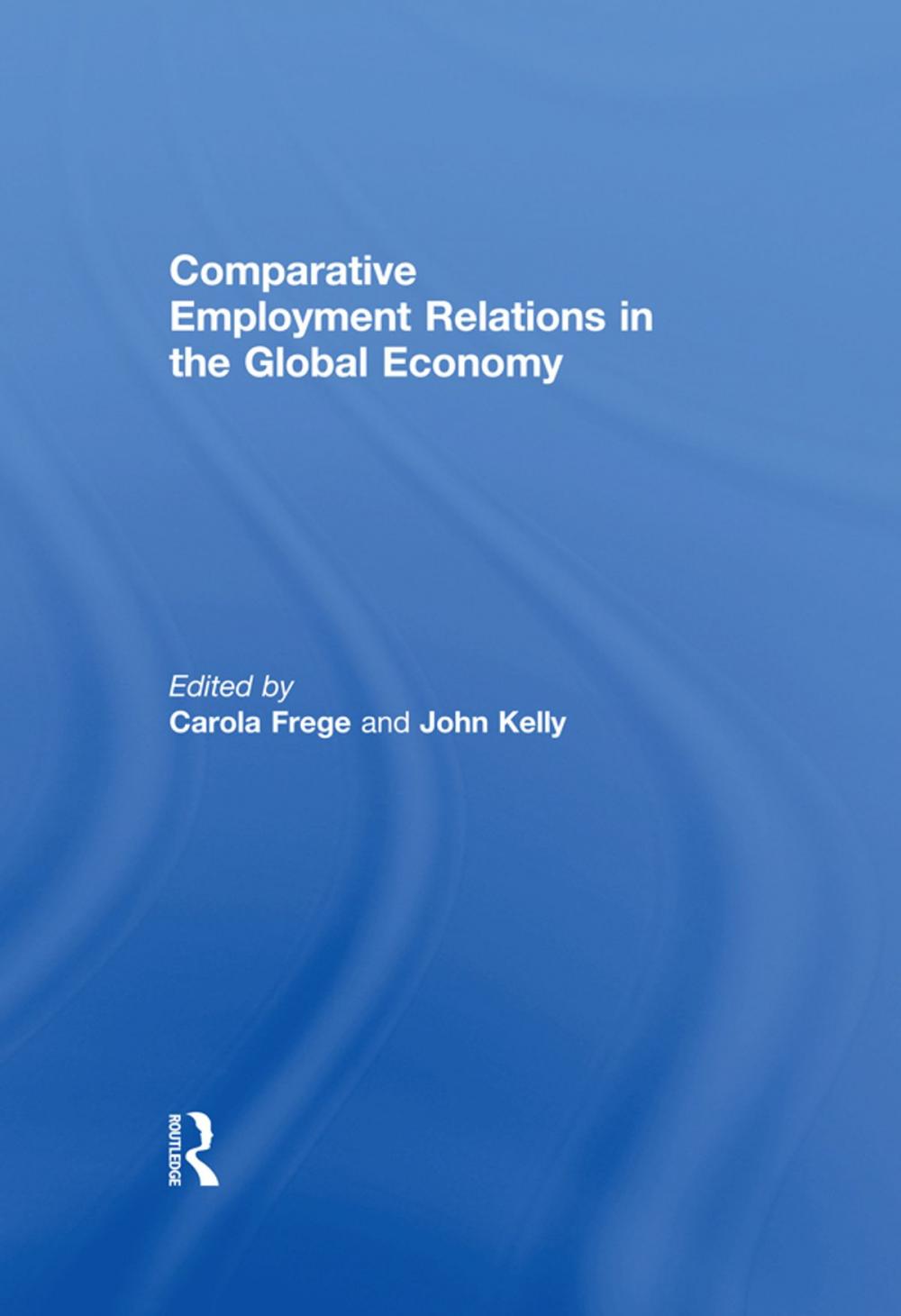 Big bigCover of Comparative Employment Relations in the Global Economy