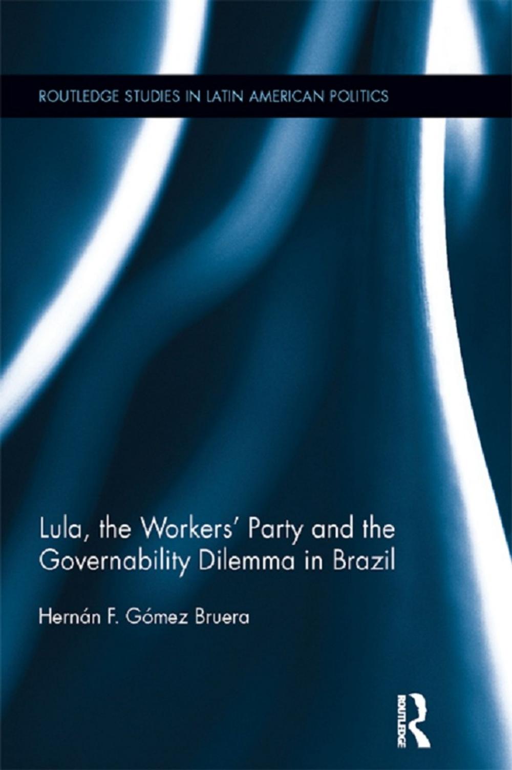 Big bigCover of Lula, the Workers' Party and the Governability Dilemma in Brazil