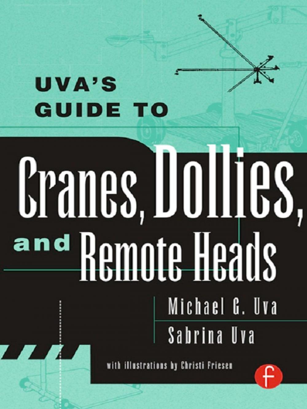 Big bigCover of Uva's Guide To Cranes, Dollies, and Remote Heads