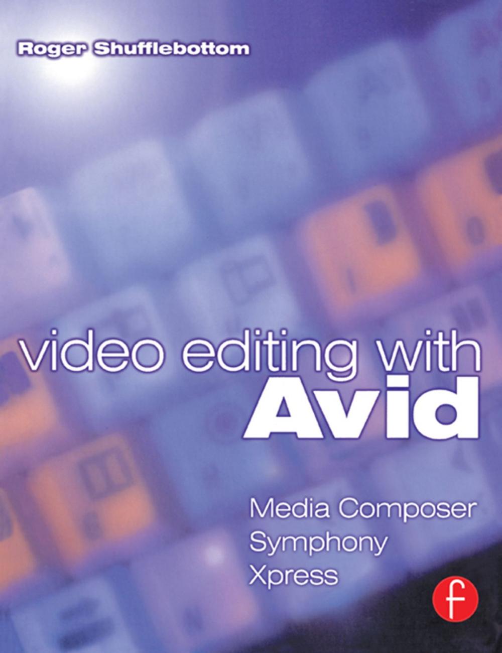 Big bigCover of Video Editing with Avid: Media Composer, Symphony, Xpress