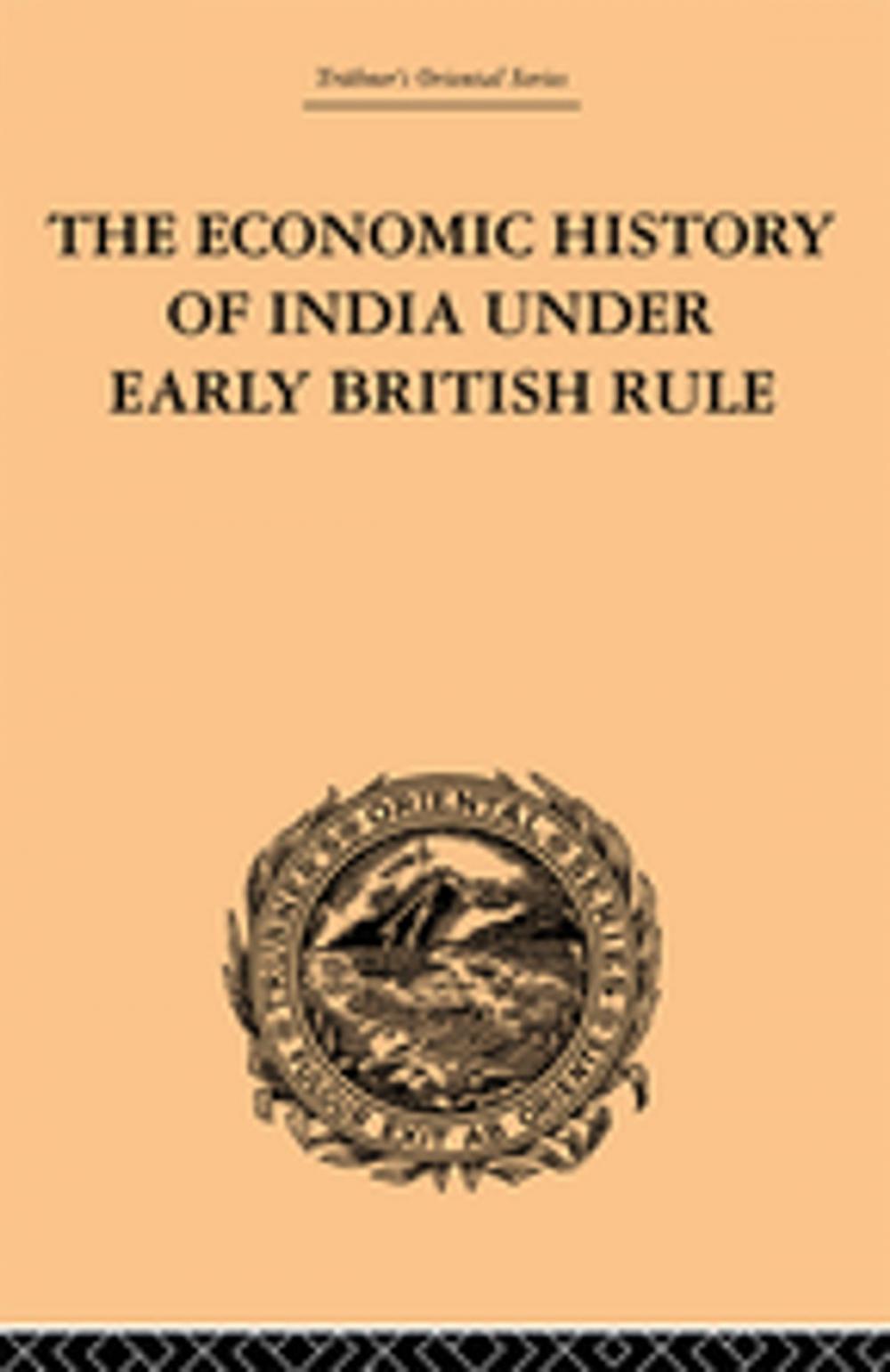 Big bigCover of The Economic History of India Under Early British Rule