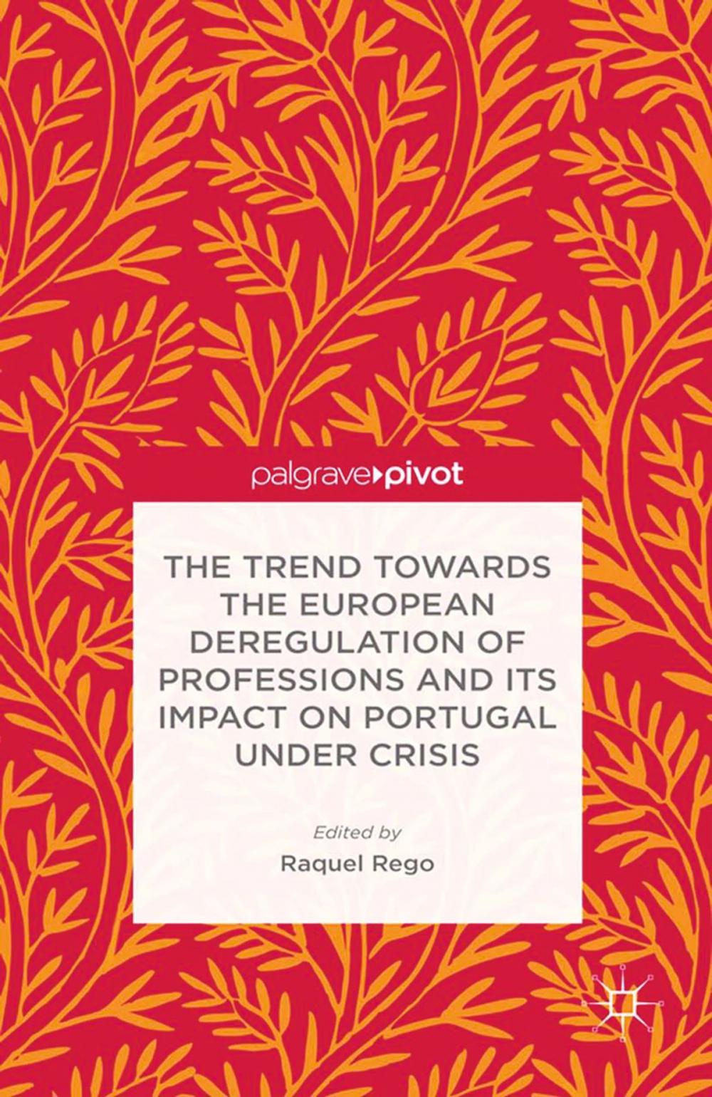 Big bigCover of The Trend Towards the European Deregulation of Professions and its Impact on Portugal Under Crisis