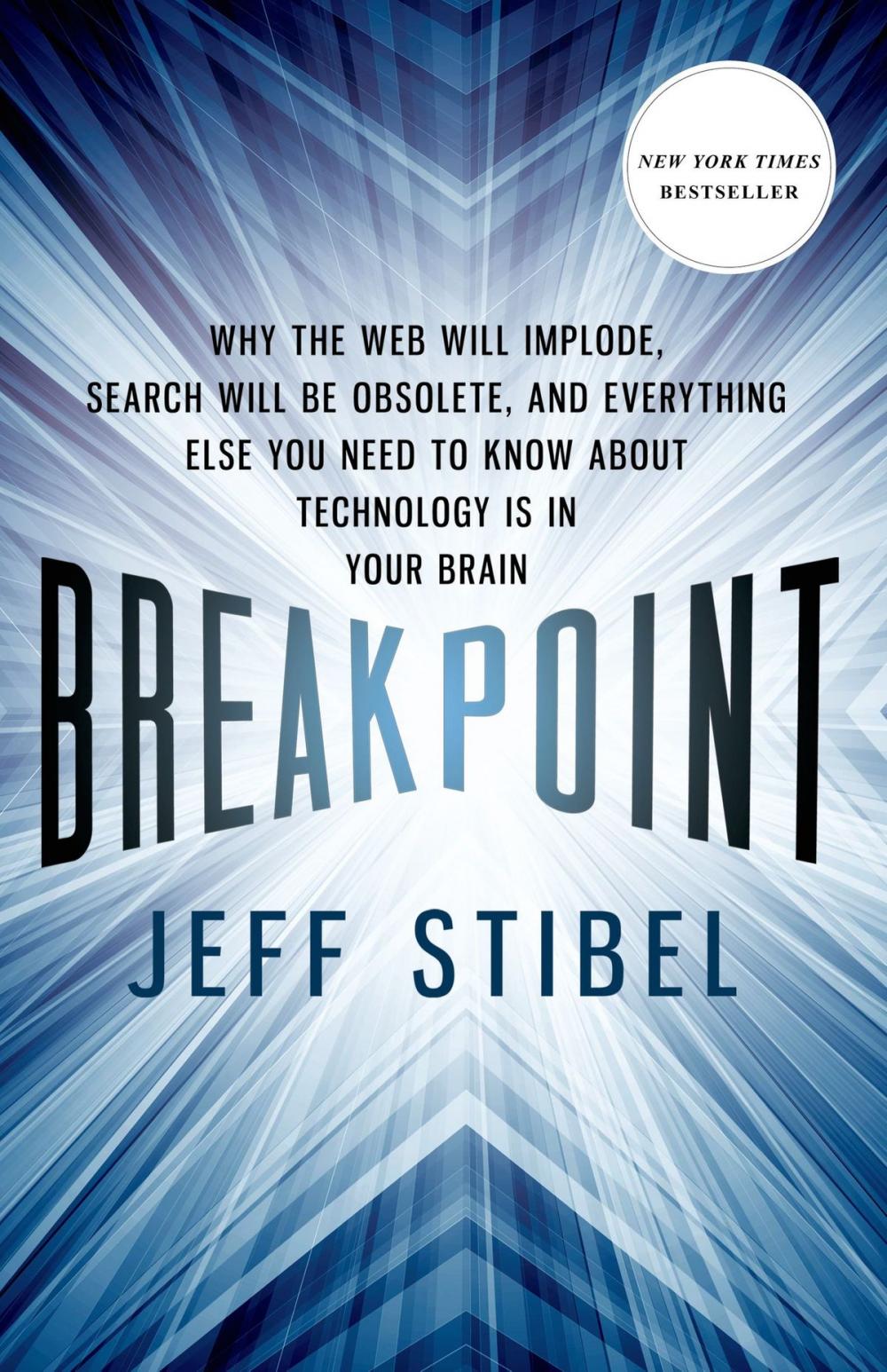 Big bigCover of Breakpoint: Why the Web will Implode, Search will be Obsolete, and Everything Else you Need to Know about Technology is in Your Brain