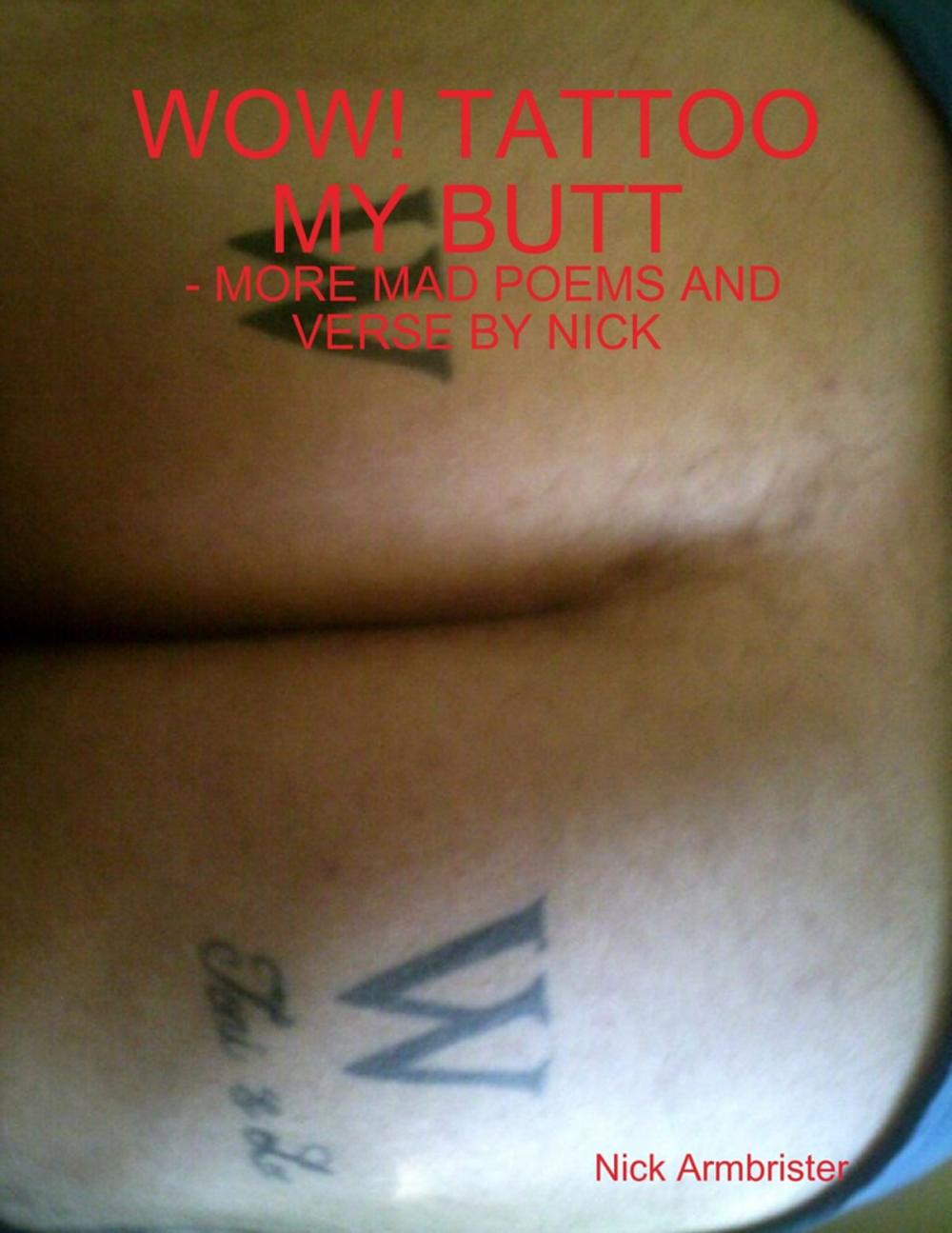 Big bigCover of Wow! Tattoo My Butt - More Mad Poems and Verse by Nick