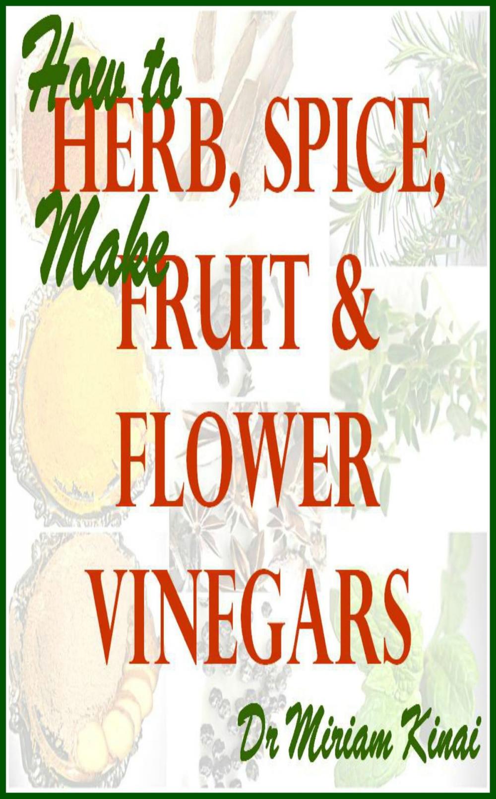 Big bigCover of How to Make Herb, Spice, Fruit and Flower Vinegars