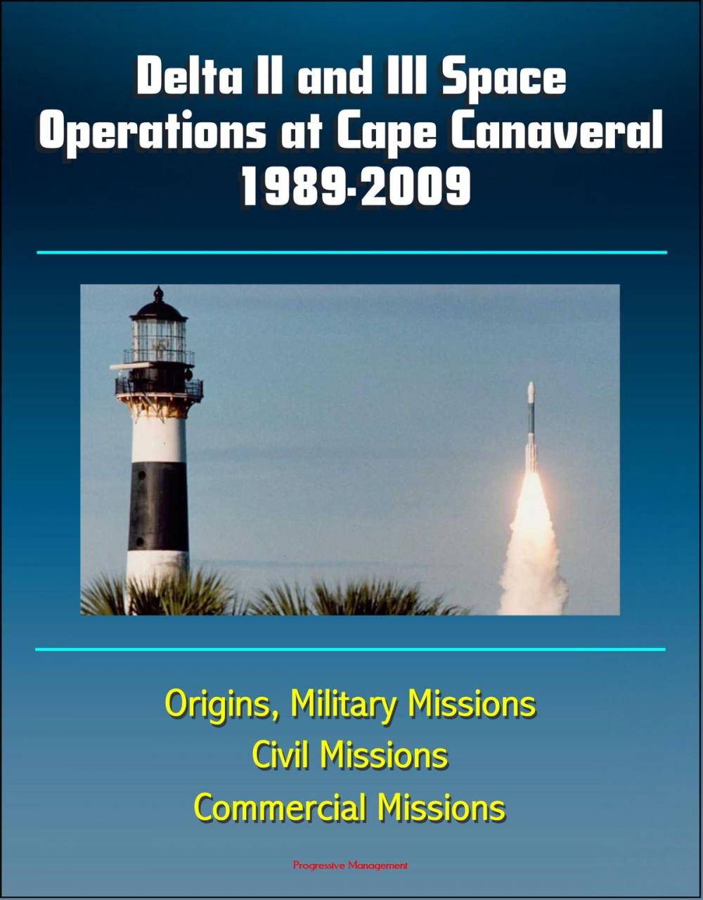 Big bigCover of Delta II & III Space Operations at Cape Canaveral 1989-2009, Origins, Military Missions, Civil Missions, Commercial Missions