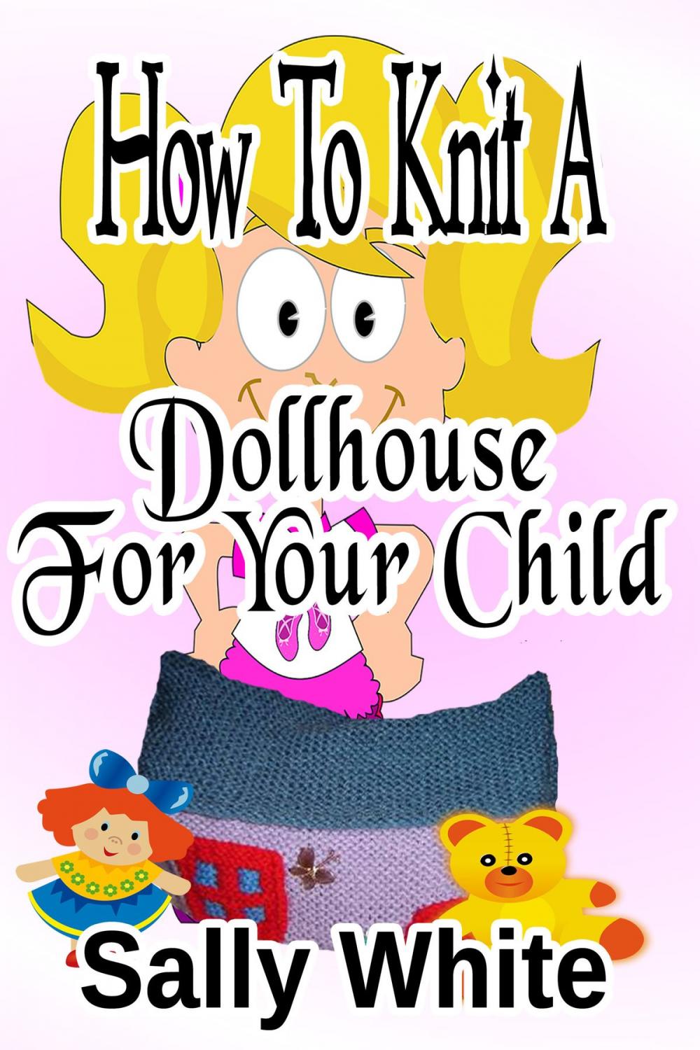 Big bigCover of How To Knit A Dollhouse For Your Child