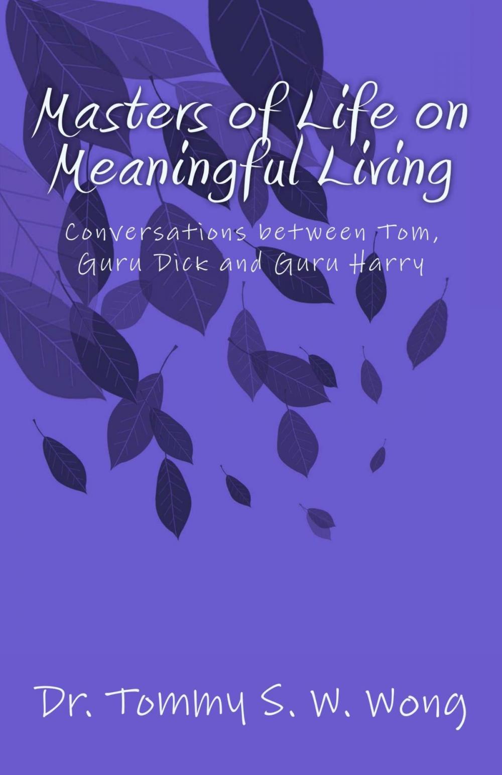 Big bigCover of Masters of Life on Meaningful Living: Conversations between Tom, Guru Dick and Guru Harry