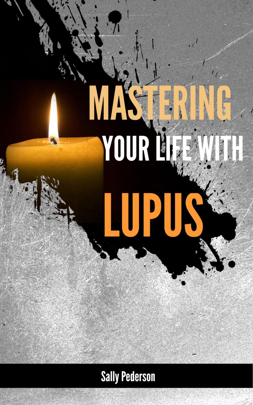 Big bigCover of Mastering Your Life With Lupus