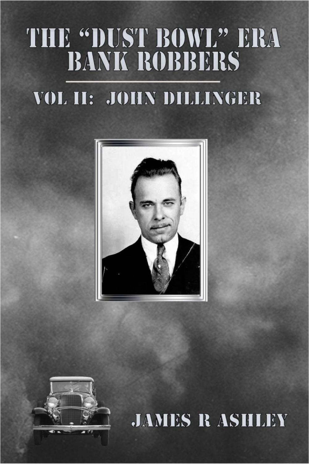 Big bigCover of The "Dust Bowl" Era Bank Robbers, Vol II: John Dillinger