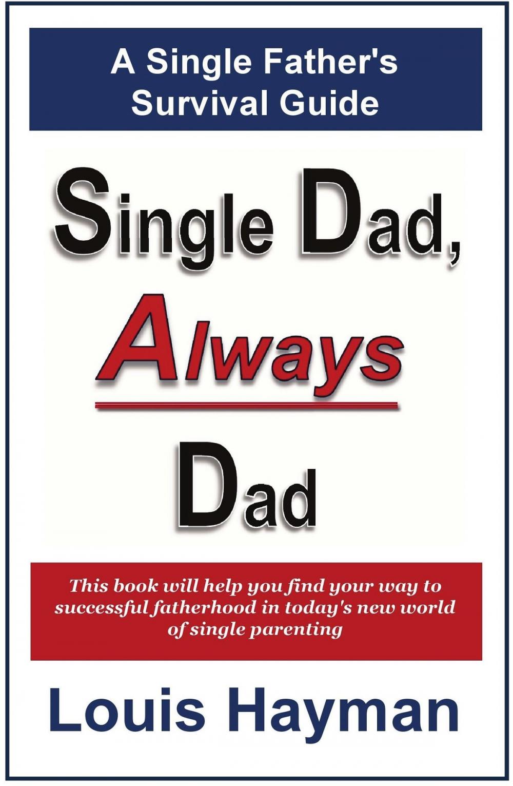 Big bigCover of Single Dad, Always Dad: A Single Father's Survival Guide