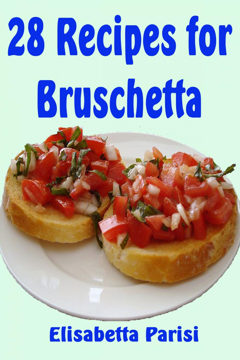 Big bigCover of 28 Recipes for Bruschetta