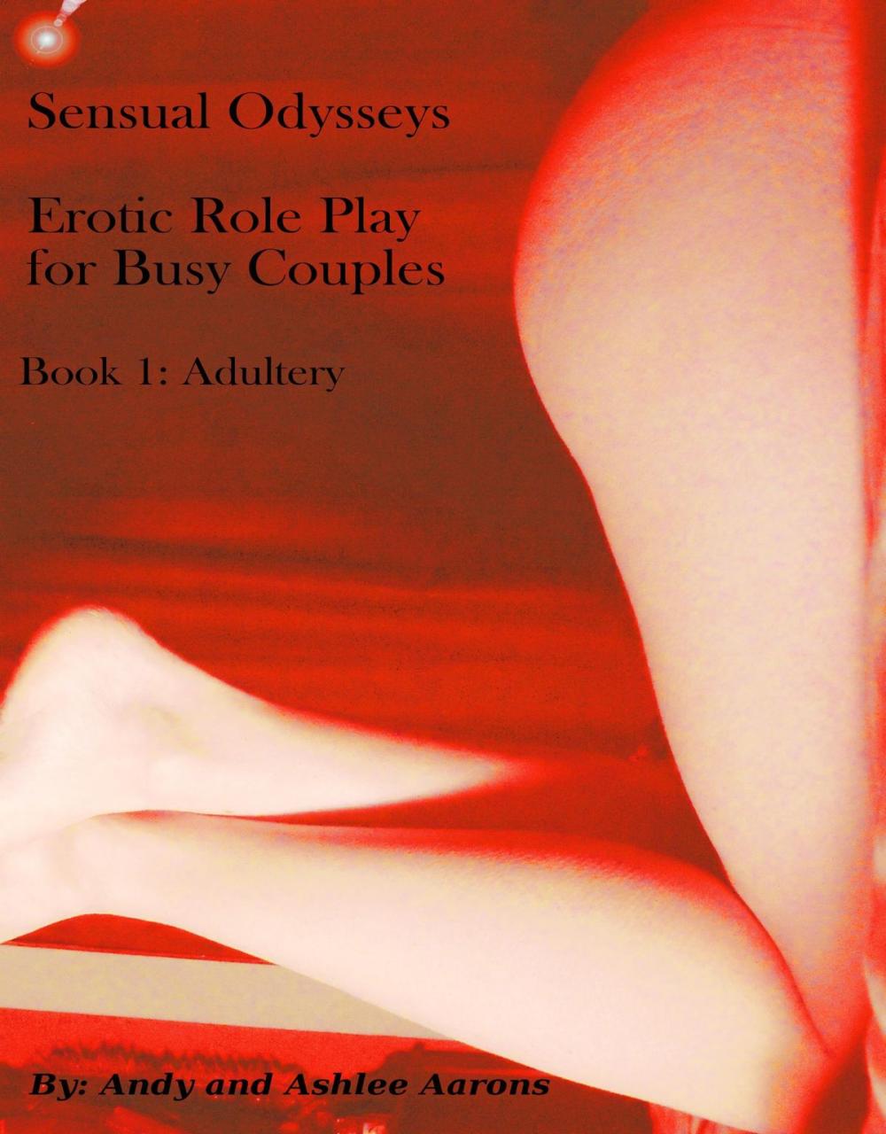 Big bigCover of Sensual Odysseys Erotic Role Play for Busy Adults Book 1: Adultery