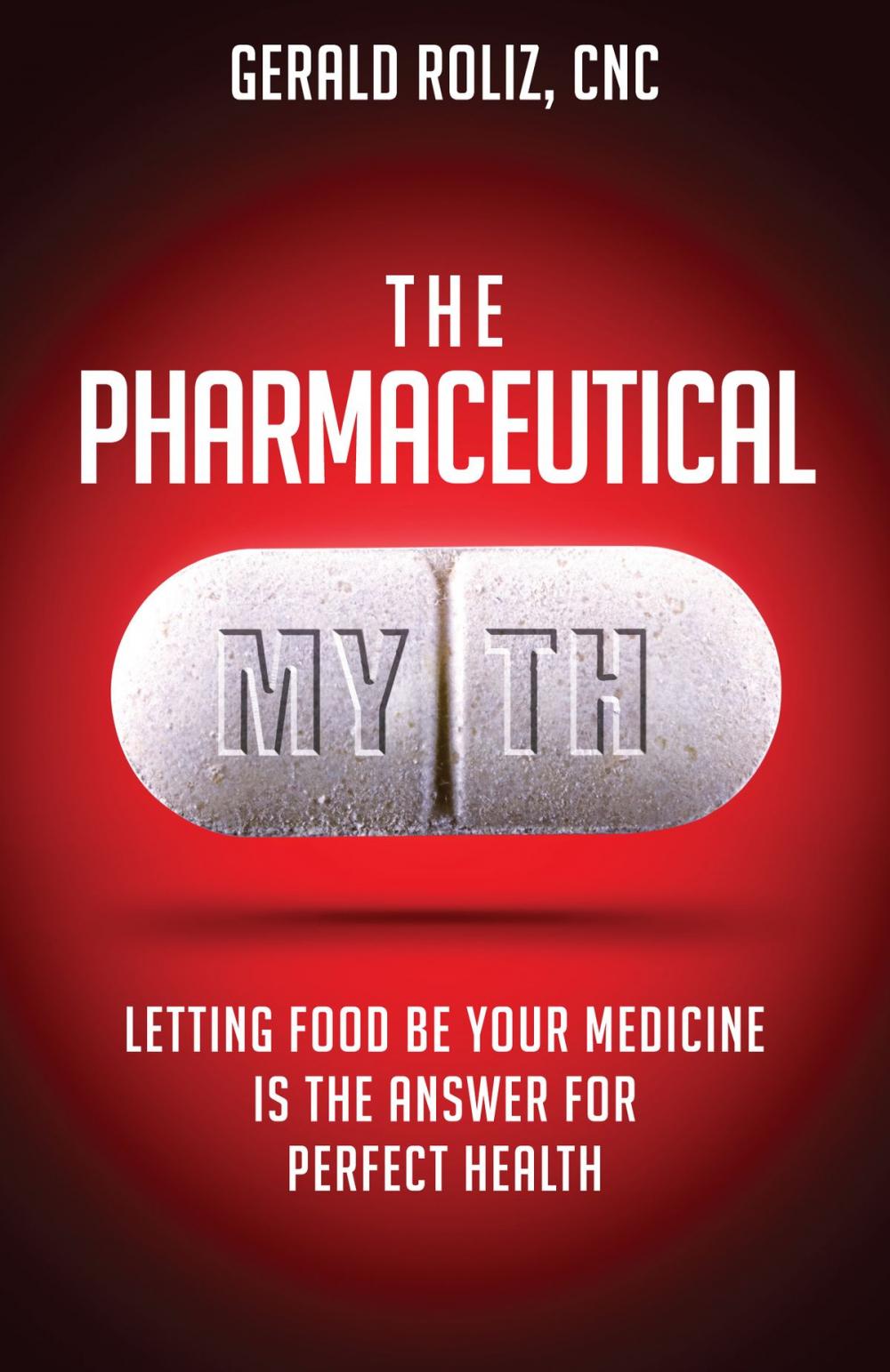 Big bigCover of The Pharmaceutical Myth: Letting Food be Your Medicine is the Answer for Perfect Health
