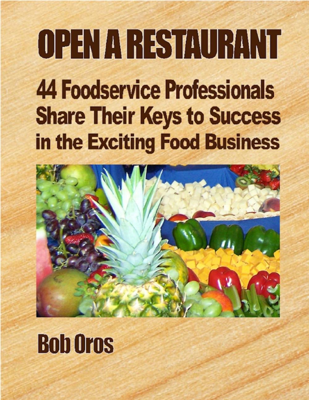 Big bigCover of Open a Restaurant: 44 Foodservice Professionals Share Their Keys to Success in the Exciting Food Business