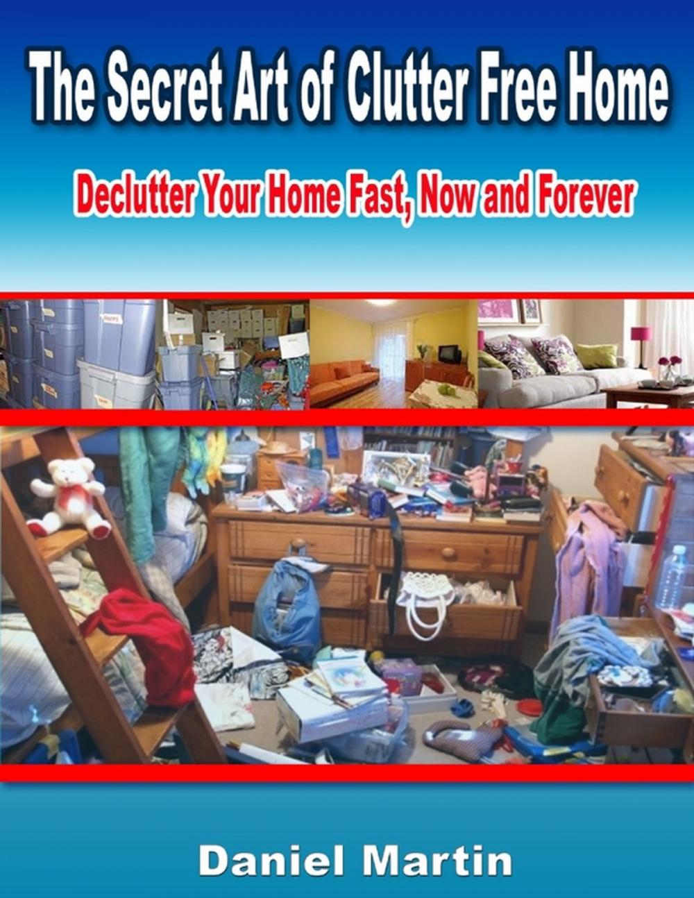 Big bigCover of The Secret Art of Clutter Free Home: Declutter Your Home Fast, Now and Forever