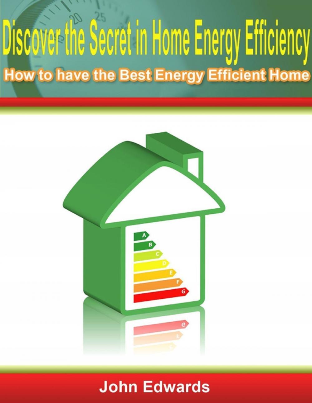 Big bigCover of Discover the Secret In Home Energy Efficiency: How to Have the Best Energy Efficient Home