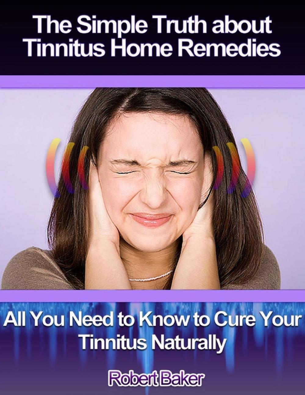 Big bigCover of The Simple Truth About Tinnitus Home Remedies : All You Need to Know to Cure Your Tinnitus Naturally