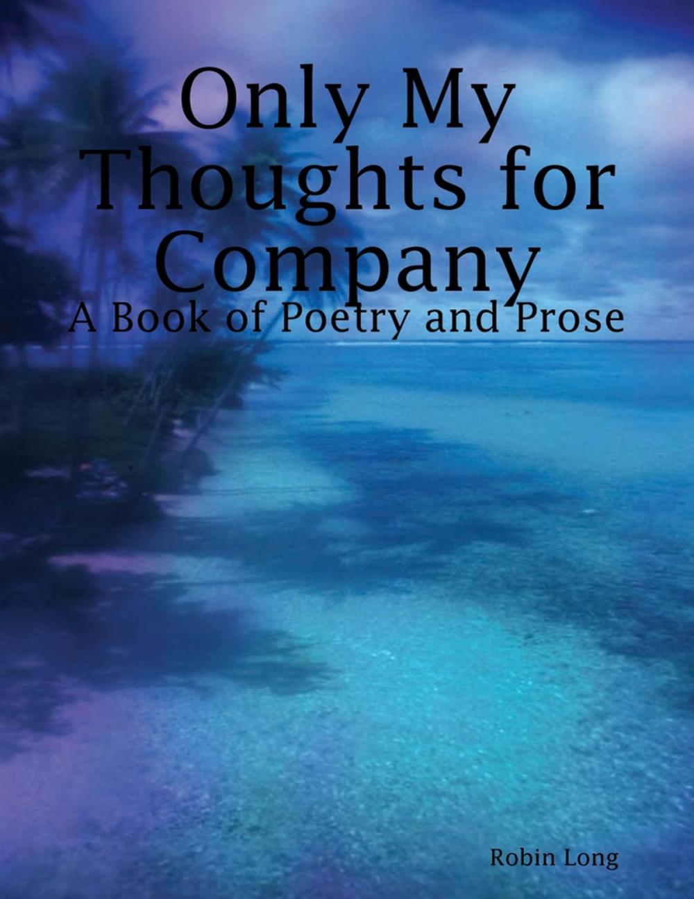 Big bigCover of Only My Thoughts for Company: A Book of Poetry and Prose