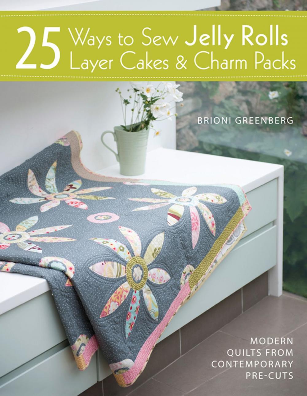 Big bigCover of 25 Ways to Sew Jelly Rolls, Layer Cakes & Charm Packs