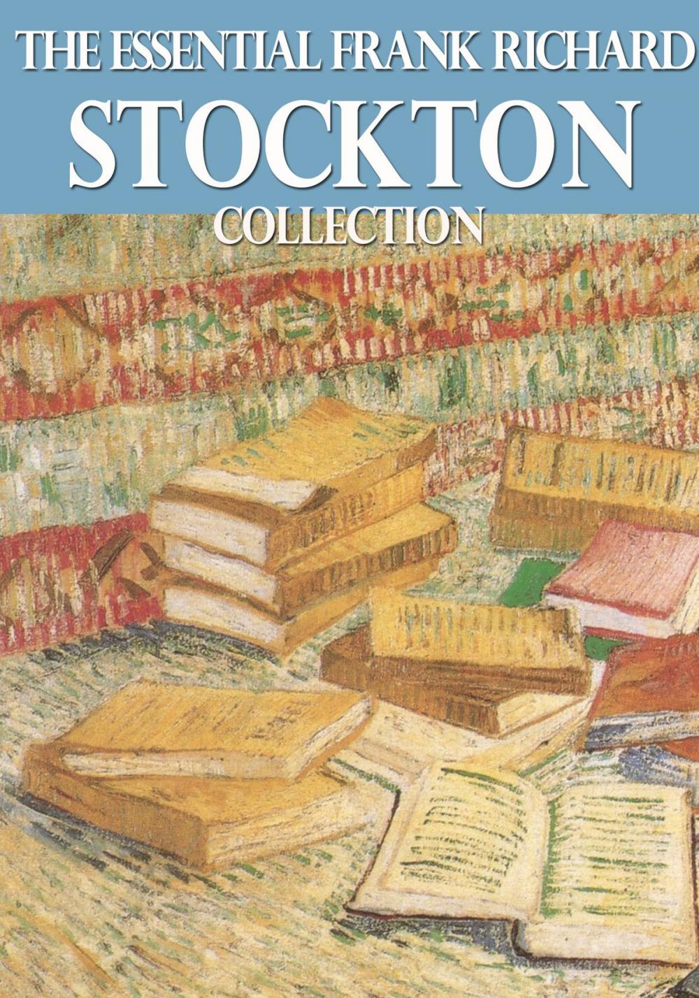 Big bigCover of The Essential Frank Richard Stockton Collection