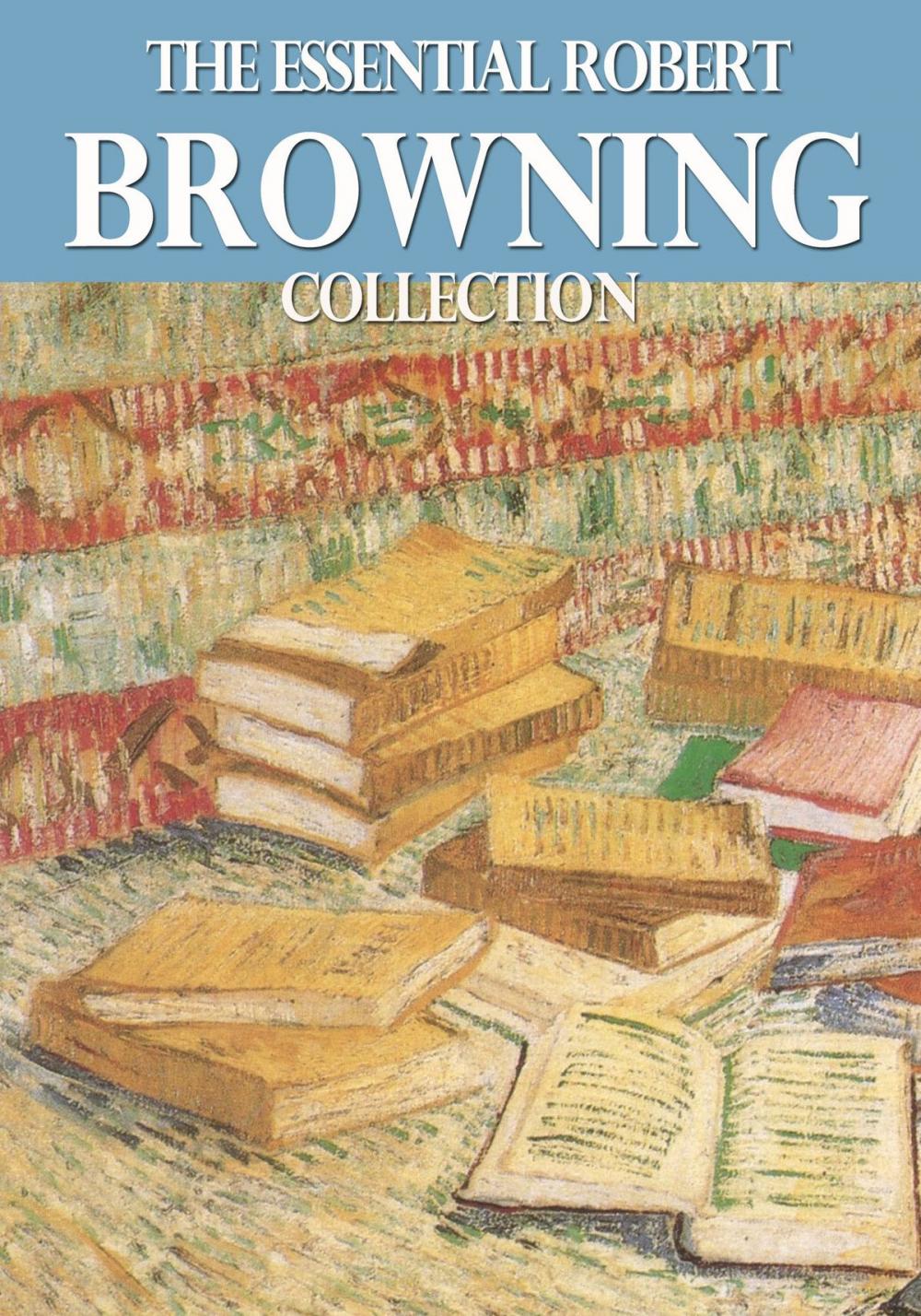 Big bigCover of The Essential Robert Browning Collection