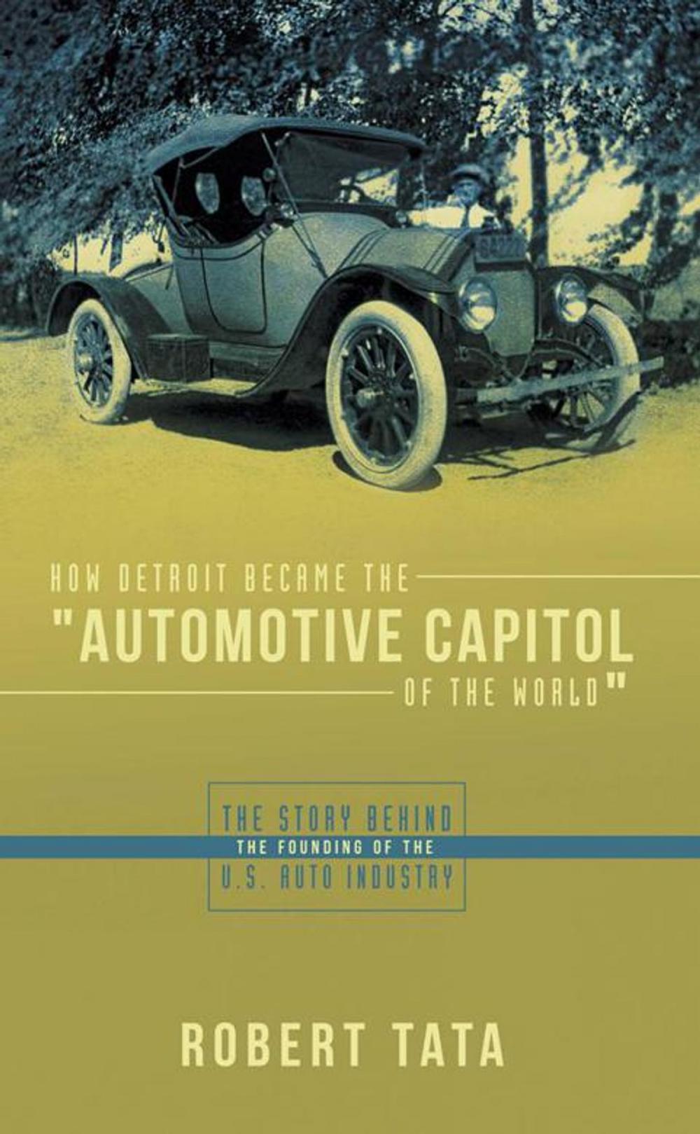 Big bigCover of How Detroit Became the "Automotive Capitol of the World"