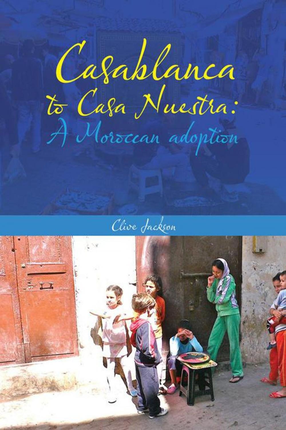 Big bigCover of Casablanca to Casa Nuestra: a Moroccan Adoption