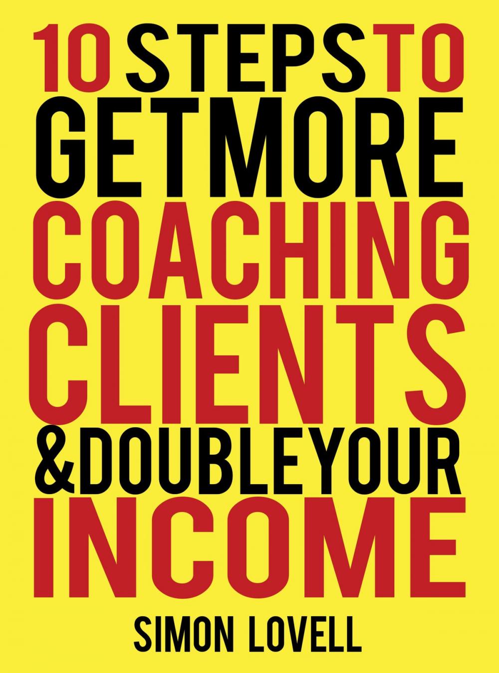 Big bigCover of 10 Steps To Get More Coaching Clients & Double Your Income