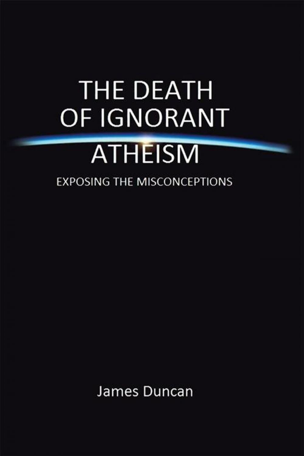 Big bigCover of The Death of Ignorant Atheism