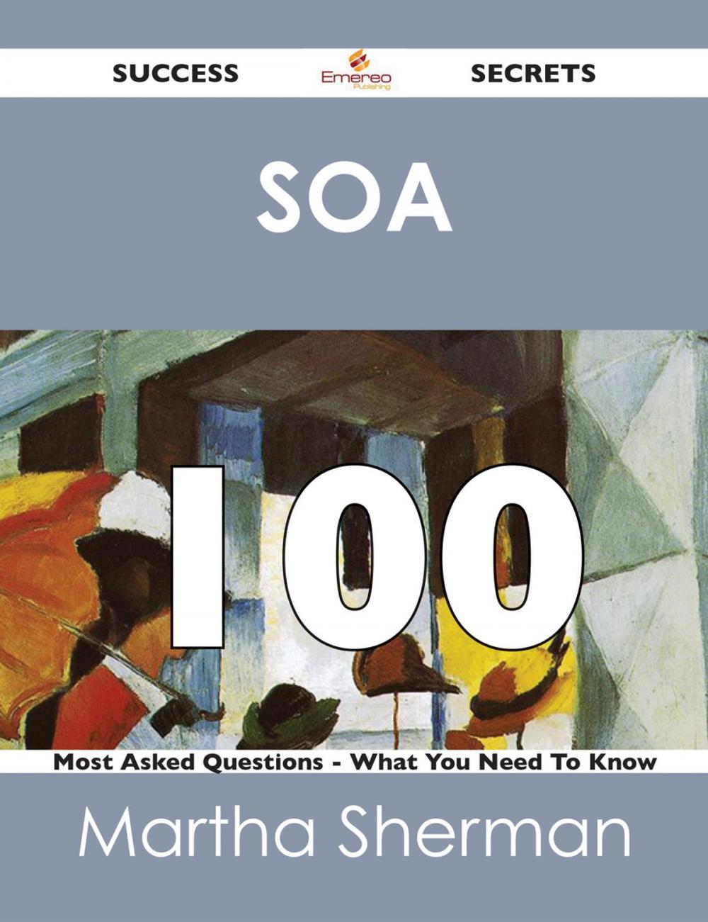 Big bigCover of SOA 100 Success Secrets - 100 Most Asked Questions On SOA - What You Need To Know