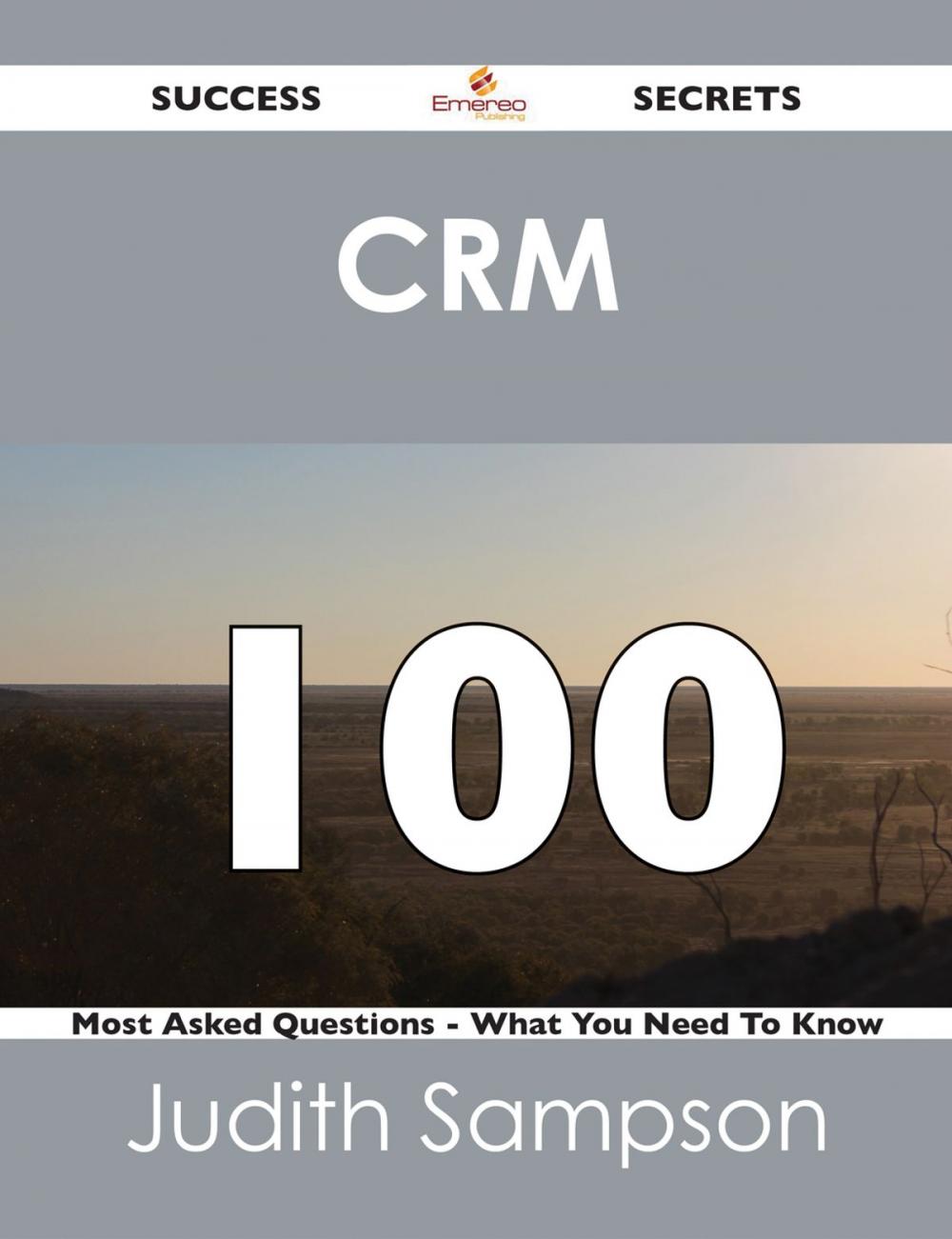 Big bigCover of CRM 100 Success Secrets - 100 Most Asked Questions On CRM - What You Need To Know