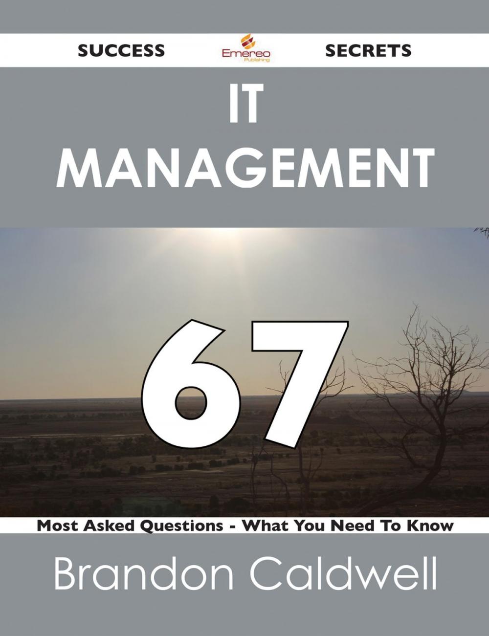 Big bigCover of IT Management 67 Success Secrets - 67 Most Asked Questions On IT Management - What You Need To Know