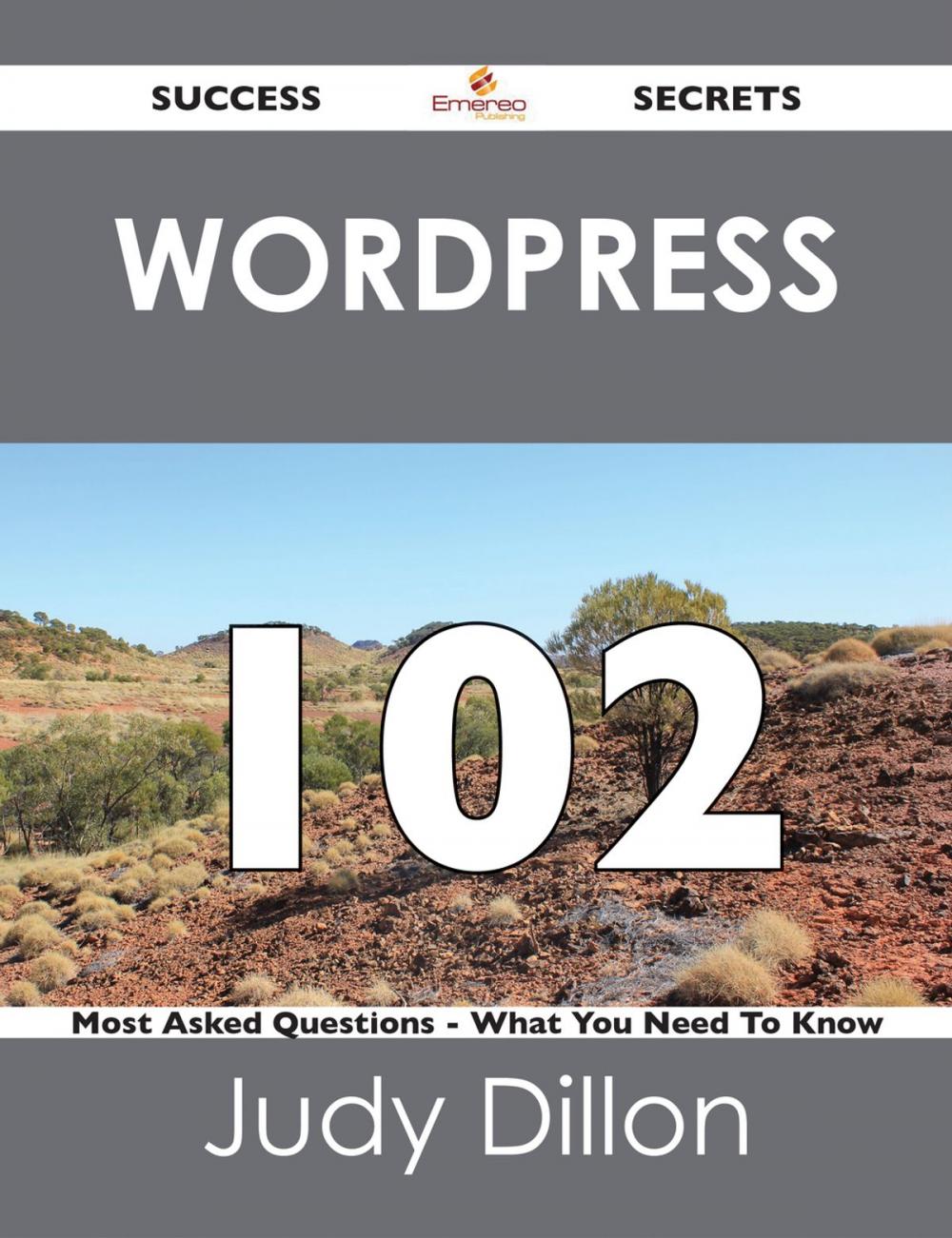 Big bigCover of Wordpress 102 Success Secrets - 102 Most Asked Questions On Wordpress - What You Need To Know