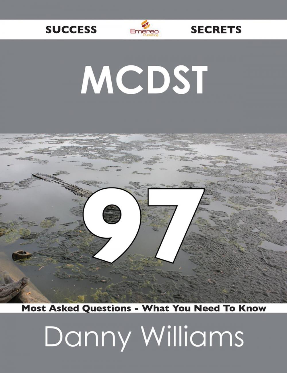 Big bigCover of MCDST 97 Success Secrets - 97 Most Asked Questions On MCDST - What You Need To Know