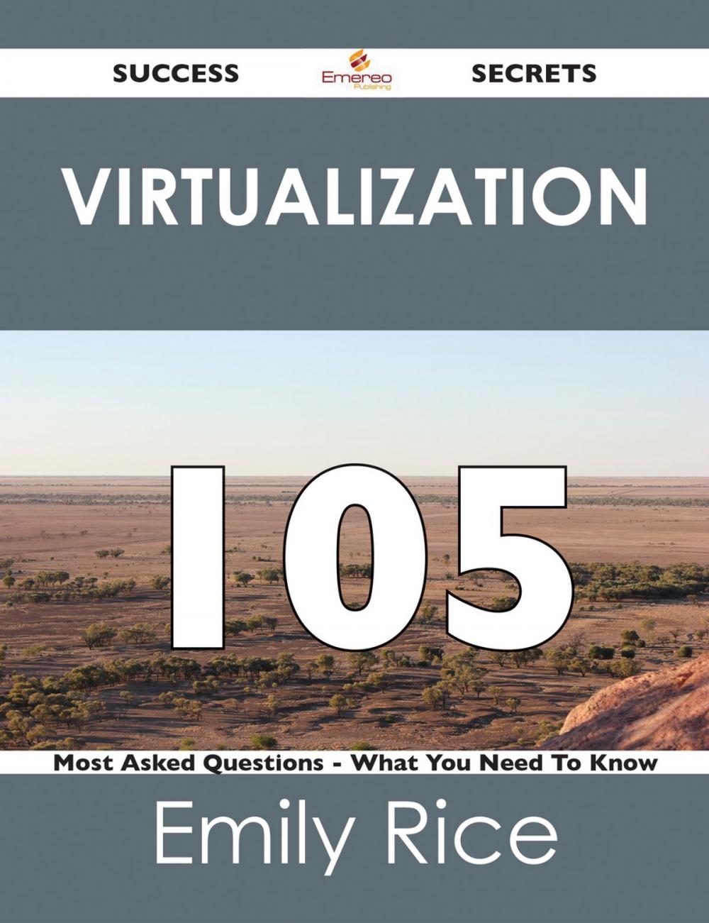 Big bigCover of Virtualization 105 Success Secrets - 105 Most Asked Questions On Virtualization - What You Need To Know