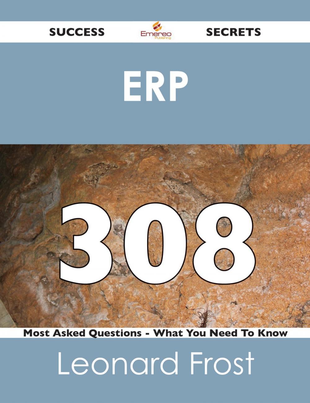 Big bigCover of ERP 308 Success Secrets - 308 Most Asked Questions On ERP - What You Need To Know