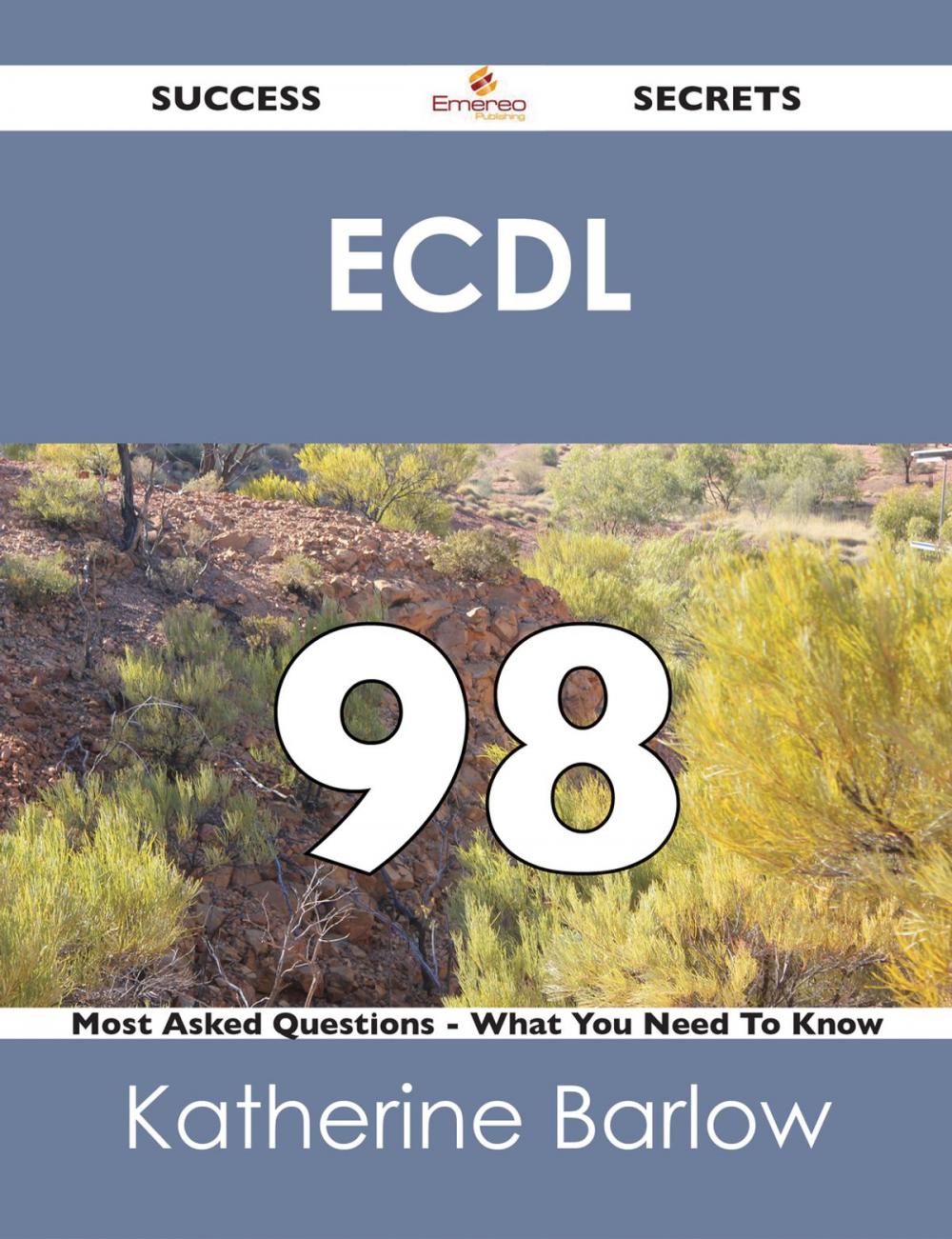 Big bigCover of ECDL 98 Success Secrets - 98 Most Asked Questions On ECDL - What You Need To Know