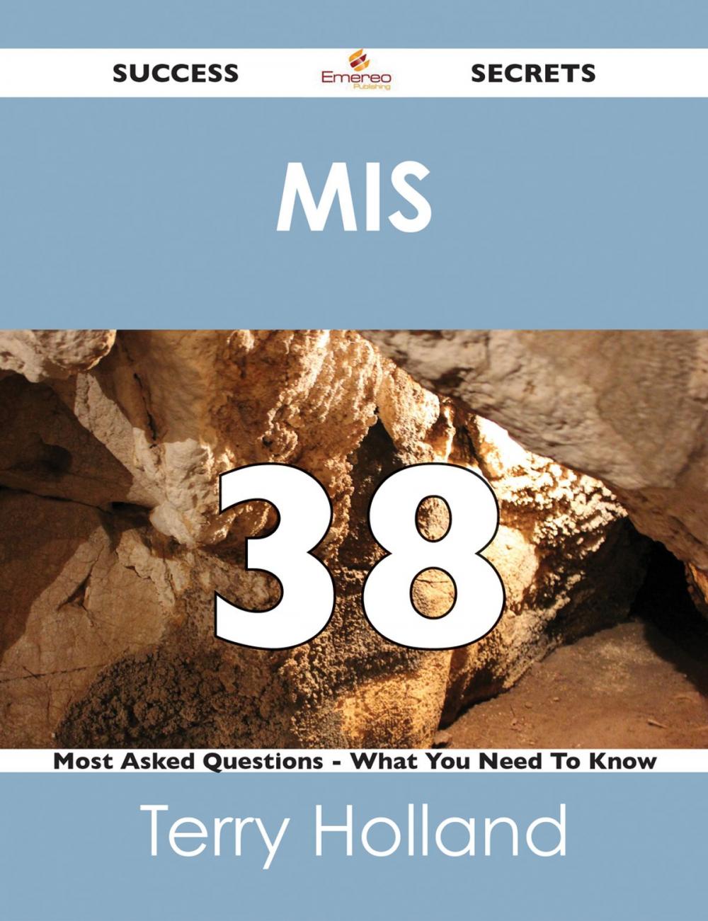 Big bigCover of MIS 38 Success Secrets - 38 Most Asked Questions On MIS - What You Need To Know