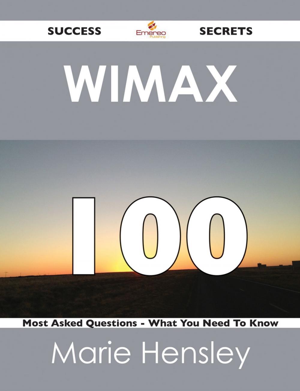 Big bigCover of Wimax 100 Success Secrets - 100 Most Asked Questions On Wimax - What You Need To Know