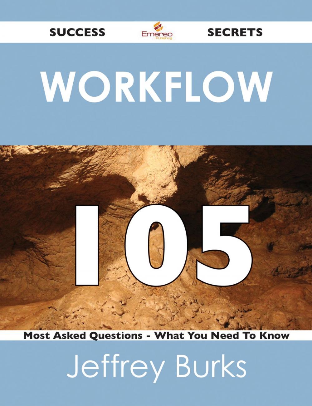 Big bigCover of Workflow 105 Success Secrets - 105 Most Asked Questions On Workflow - What You Need To Know